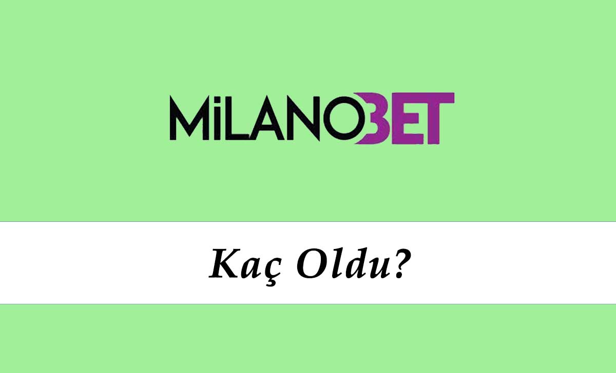 Milanobet Kaç Oldu?