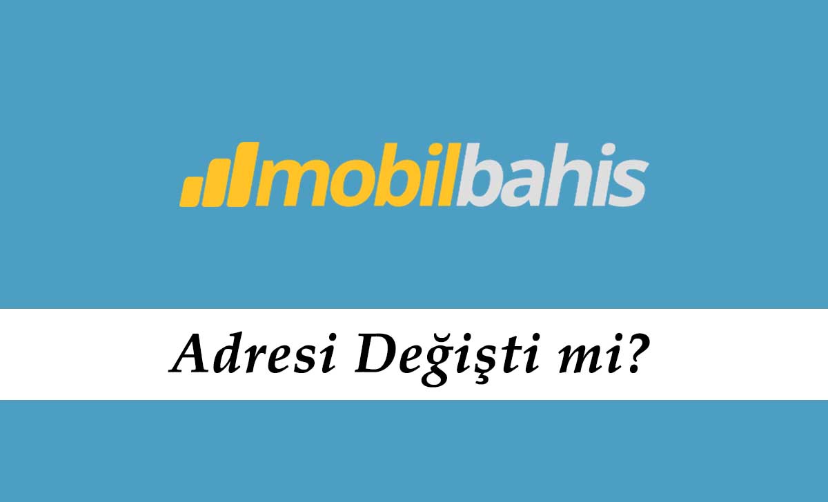 Mobilbahis Adresi Değişti mi?