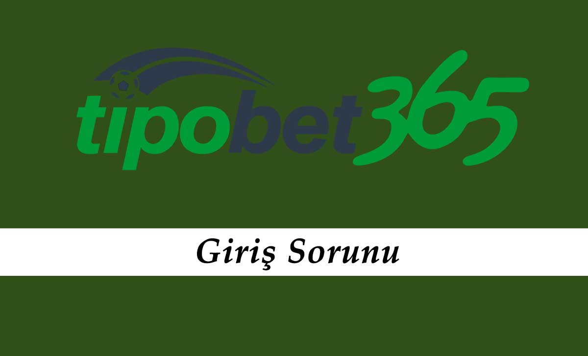 Tipobet Giriş Sorunu