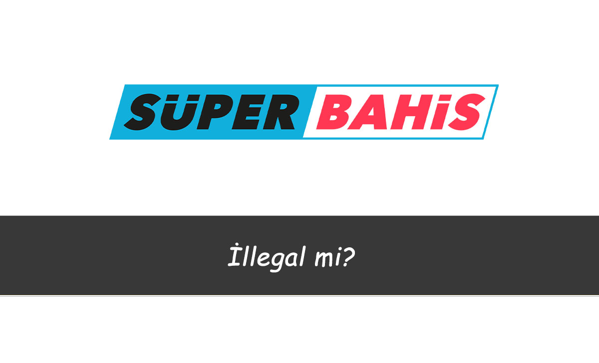 Süperbahis İllegal mi?